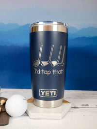 I'd Tap That - Engraved YETI Tumbler