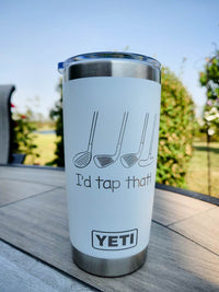 I'd Tap That - Engraved YETI Tumbler