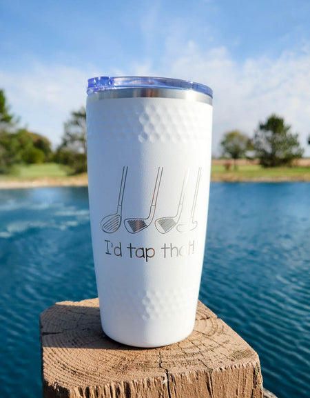 I'd Tap That - Engraved Dimple Tumbler