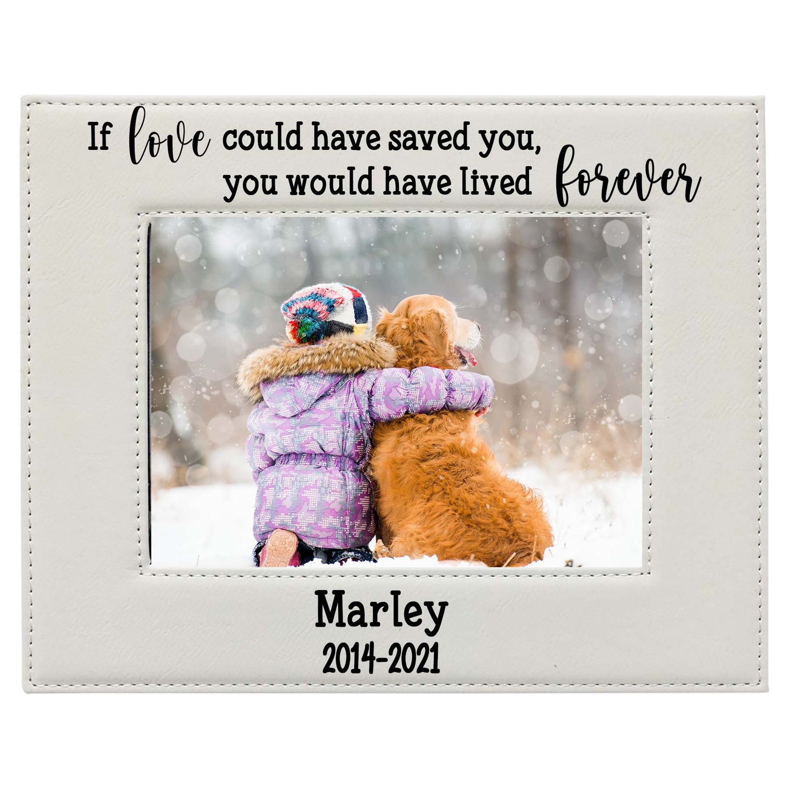 If Love Could Have Saved You, You Would Have Lived Forever - Pet Memorial Leatherette Picture Frame