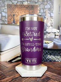 I'm Not Retired I'm A Full-Time Grandma - Engraved YETI Tumbler