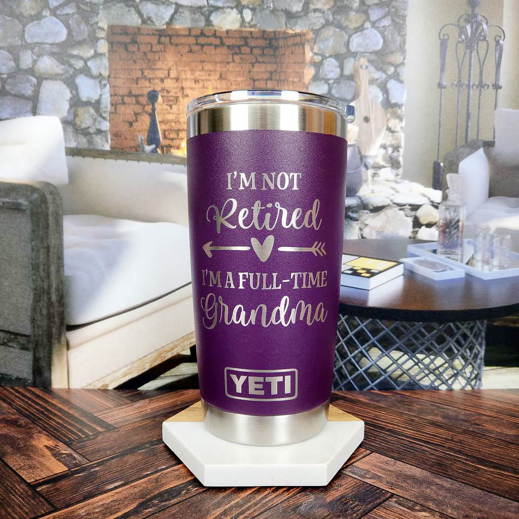 I'm Not Retired I'm A Full-Time Grandma - Engraved YETI Tumbler