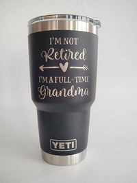 I'm Not Retired I'm A Full-Time Grandma - Engraved YETI Tumbler