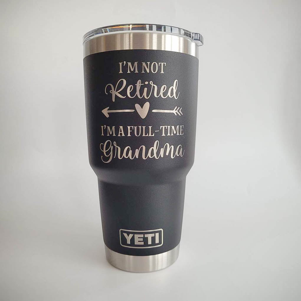 I'm Not Retired I'm A Full-Time Grandma - Engraved YETI Tumbler