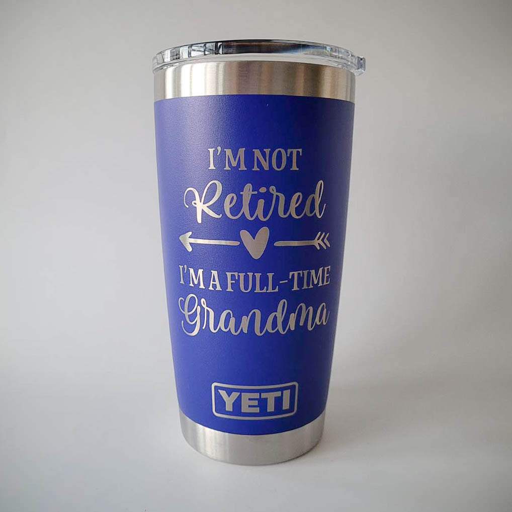 I'm Not Retired I'm A Full-Time Grandma - Engraved YETI Tumbler