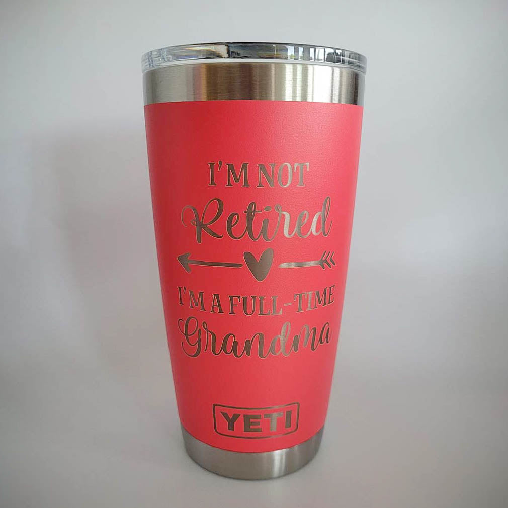 I'm Not Retired I'm A Full-Time Grandma - Engraved YETI Tumbler