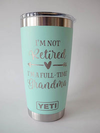 I'm Not Retired I'm A Full-Time Grandma - Engraved YETI Tumbler