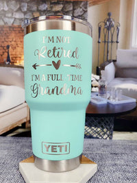 I'm Not Retired I'm A Full-Time Grandma - Engraved YETI Tumbler