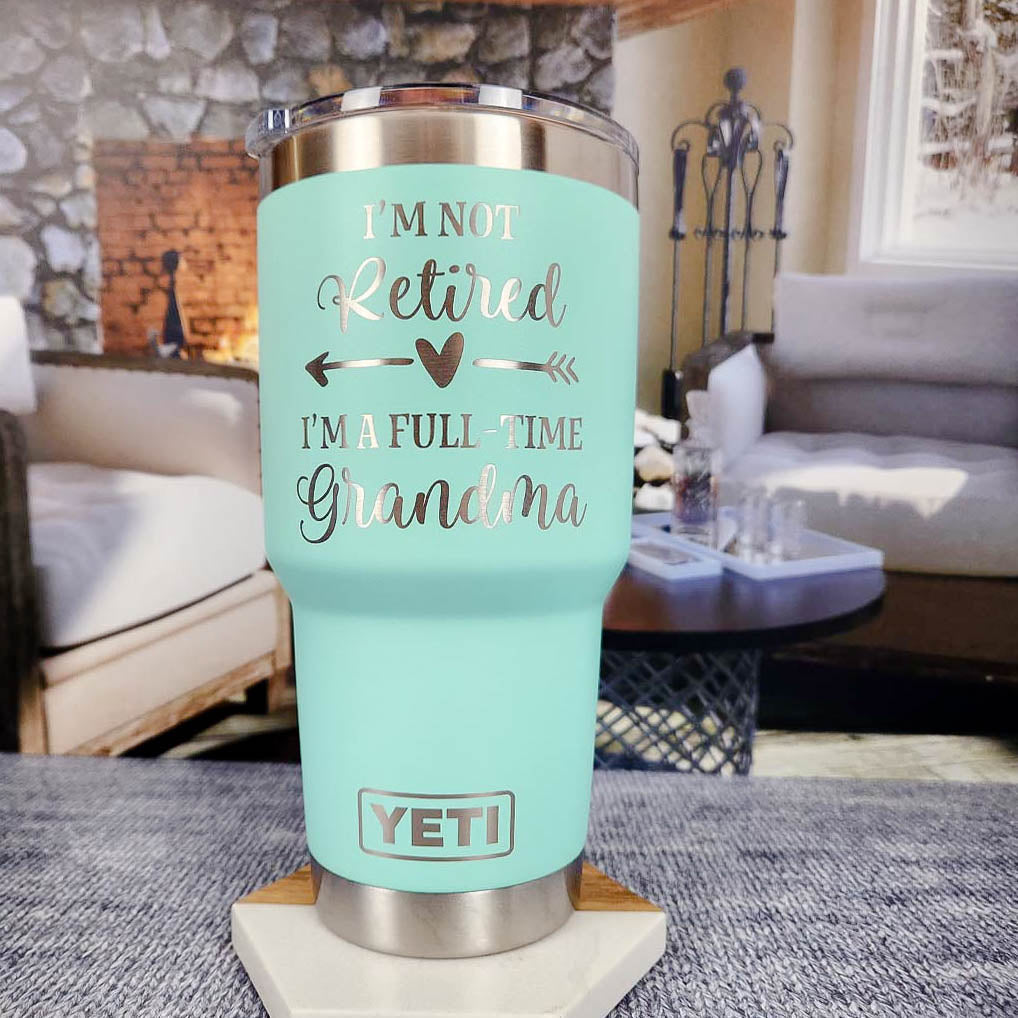 I'm Not Retired I'm A Full-Time Grandma - Engraved YETI Tumbler