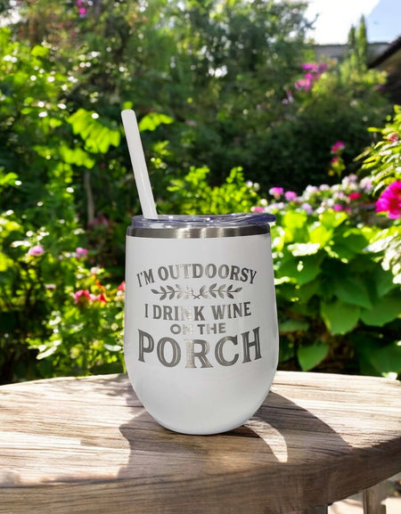 I'm Outdoorsy I Drink Wine on the Porch engraved 12oz Wine Tumbler White