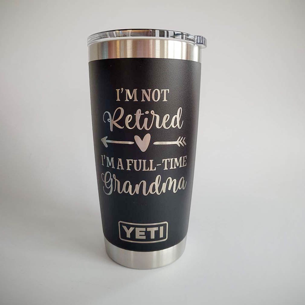 I'm Not Retired I'm A Full-Time Grandma - Engraved YETI Tumbler