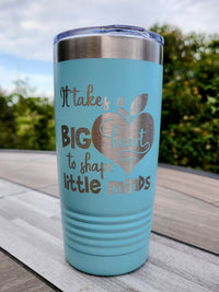 It Takes A Big Heart to Shape Little Minds - Engraved 20oz Teal Tumbler for Teacher - by Sunny Box