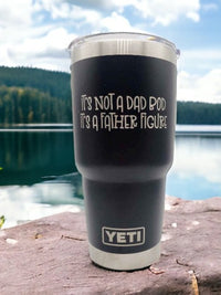 It's Not a Dad Bod, It's a Father Figure - Engraved YETI Tumbler