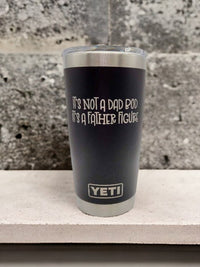 It's Not a Dad Bod, It's a Father Figure - Engraved YETI Tumbler