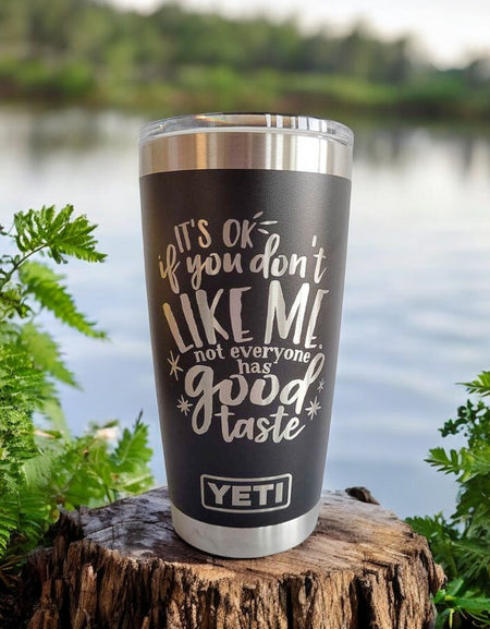 It's Ok If You Don't Like Me Not Everyone Has Good Taste - Engraved YETI Tumbler