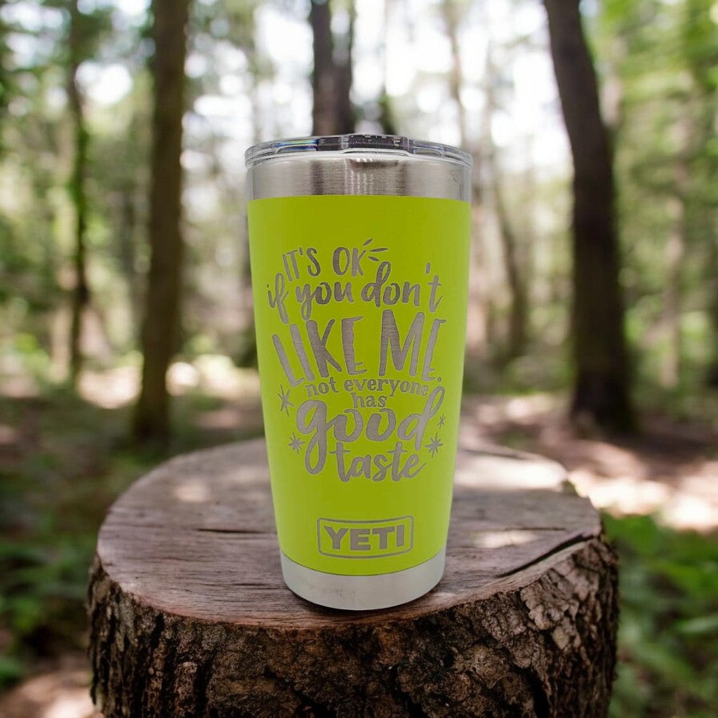 It's Ok If You Don't Like Me Not Everyone Has Good Taste - Engraved YETI Tumbler