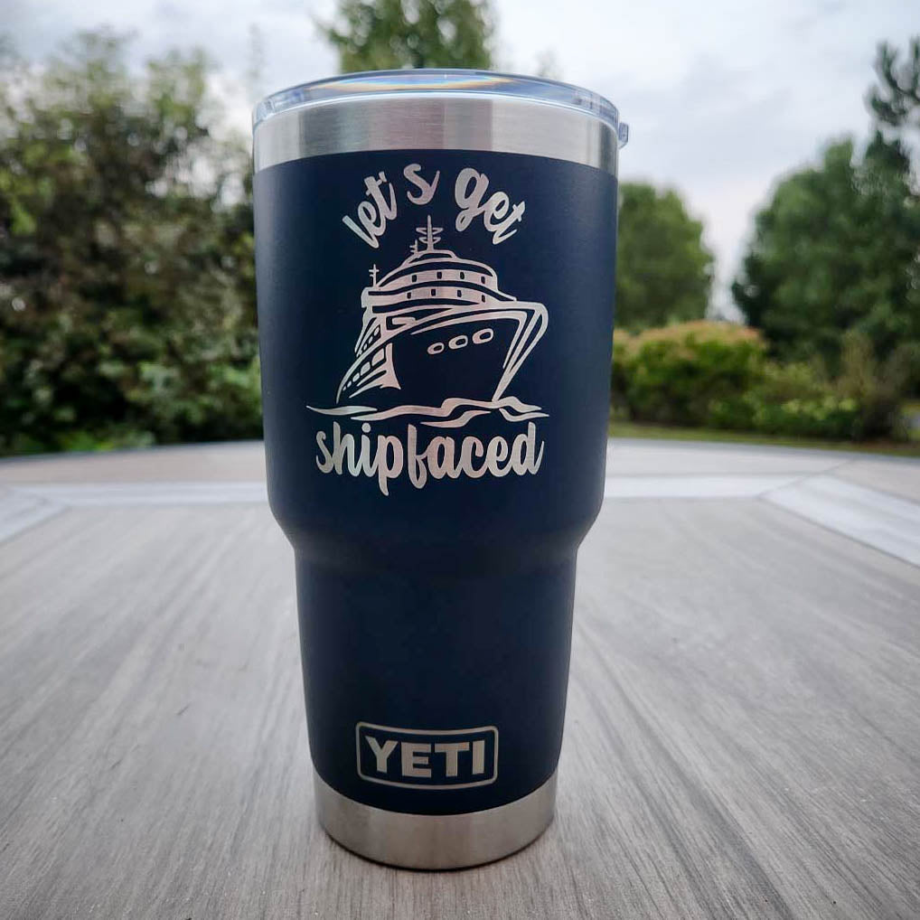 Let's Get Shipfaced Engraved YETI Tumbler