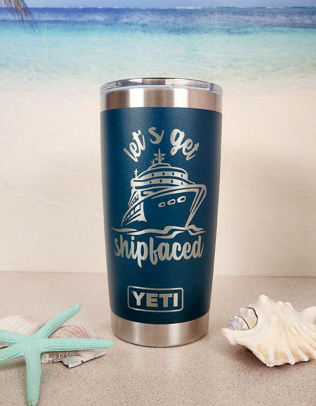 Let's Get Shipfaced Engraved YETI Tumbler