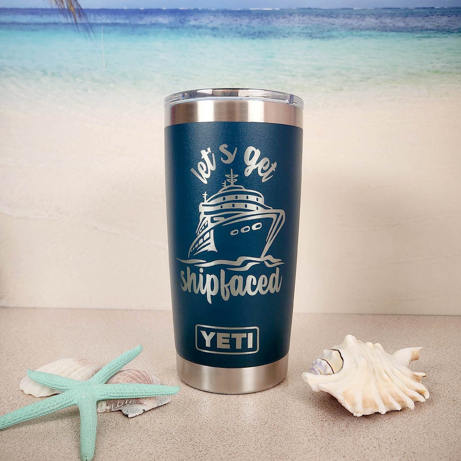 Let's Get Shipfaced Engraved YETI Tumbler