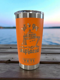 Let's Get Shipfaced Engraved YETI Tumbler