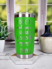 Love Is...Wet Noses, Slobbery Kisses, A Wagging Tail - Engraved YETI Tumbler