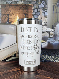 Love Is...Wet Noses, Slobbery Kisses, A Wagging Tail - Engraved YETI Tumbler