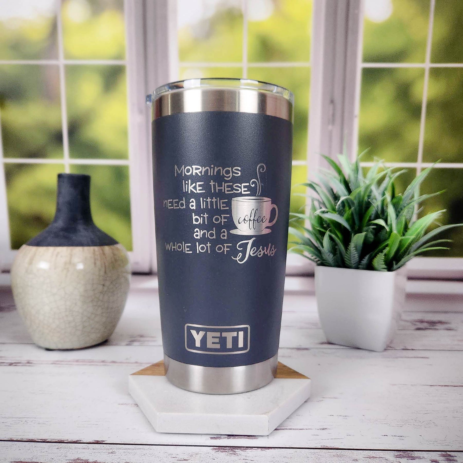Mornings Like These Need a Little Bit of Coffee and a Whole Lot of Jesus - Engraved YETI Tumbler