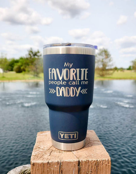 My Favorite People Call Me Daddy Engraved YETI Tumbler