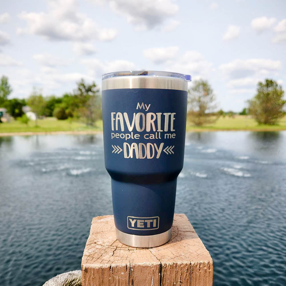 My Favorite People Call Me Daddy Engraved YETI Tumbler