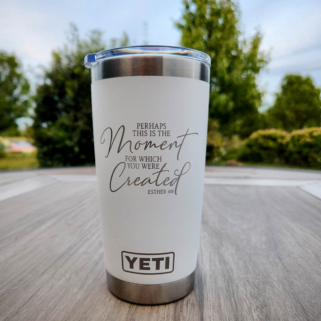Perhaps This Is the Moment For Which You Were Created - Christian Engraved YETI Tumbler
