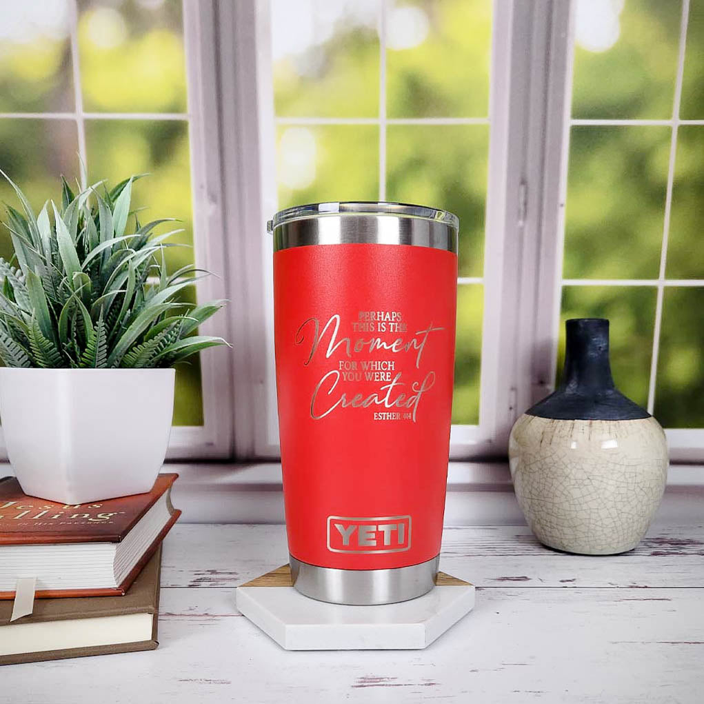 Perhaps This Is the Moment For Which You Were Created - Christian Engraved YETI Tumbler
