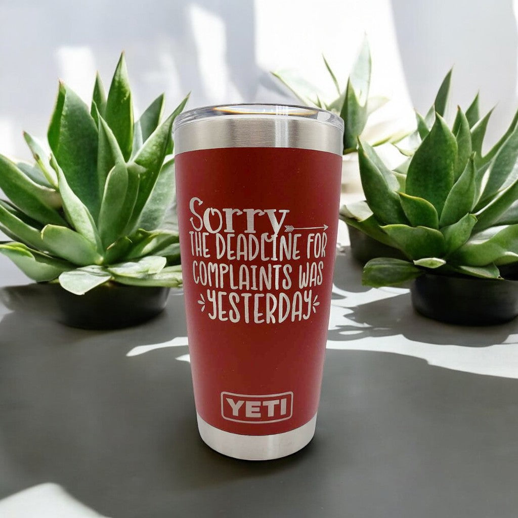 Sorry, the Deadline for Complaints was Yesterday - Engraved YETI Tumbler