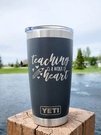 Teaching is a Work of Heart - Engraved YETI Tumbler