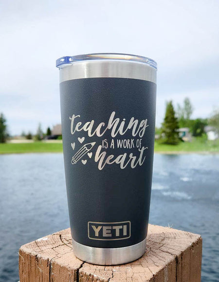 Teaching is a Work of Heart - Engraved YETI Tumbler