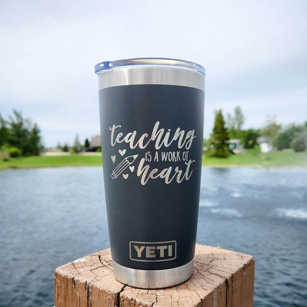 Teaching is a Work of Heart - Engraved YETI Tumbler