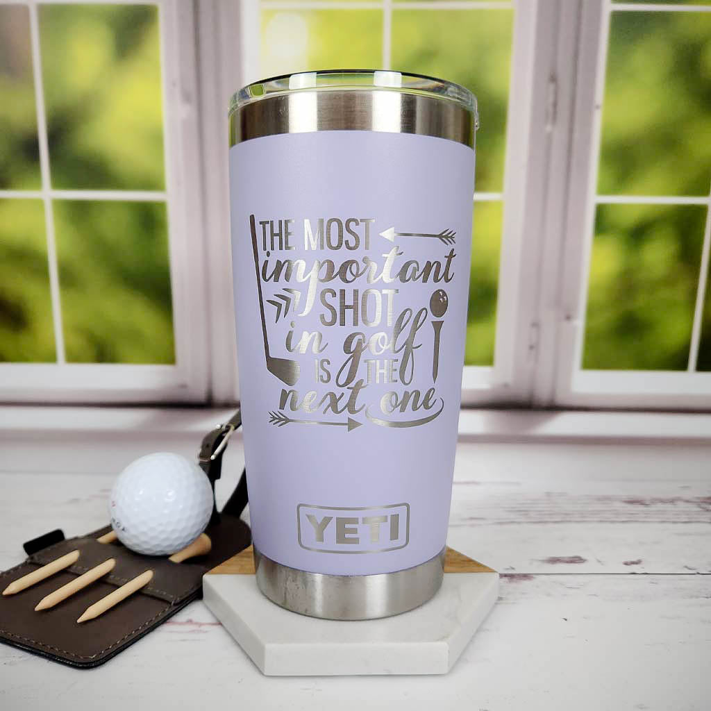The Most Important Shot in Golf is the Next One - Engraved YETI Tumbler