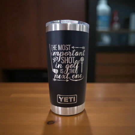 The Most Important Shot in Golf is the Next One - Engraved YETI Tumbler