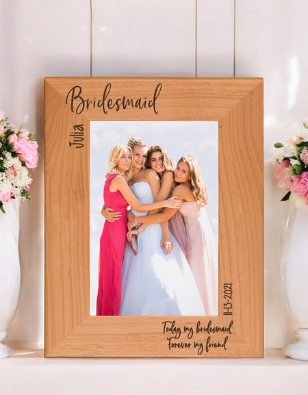 Today My Bridesmaid, Forever My Friend - Bridesmaid / Maid of Honor Wood Picture Frame