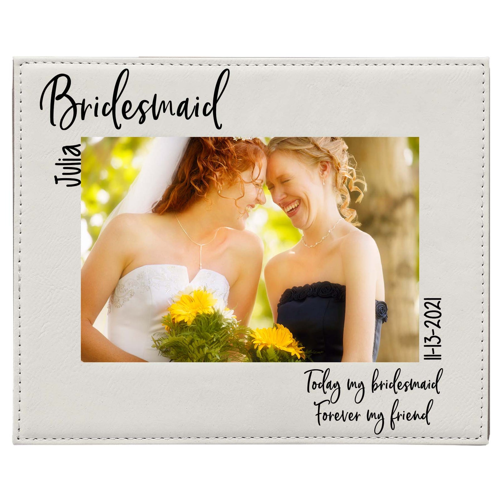 Today My Bridesmaid, Forever My Friend - Bridesmaid/Maid of Honor Leatherette Picture Frame
