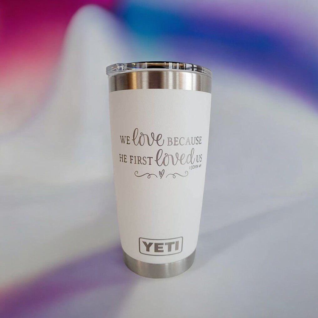 We Love Because He First Loved Us Scripture Engraved YETI Tumbler