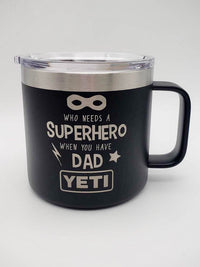 Who Needs a Superhero When You Have Dad Engraved YETI Tumbler