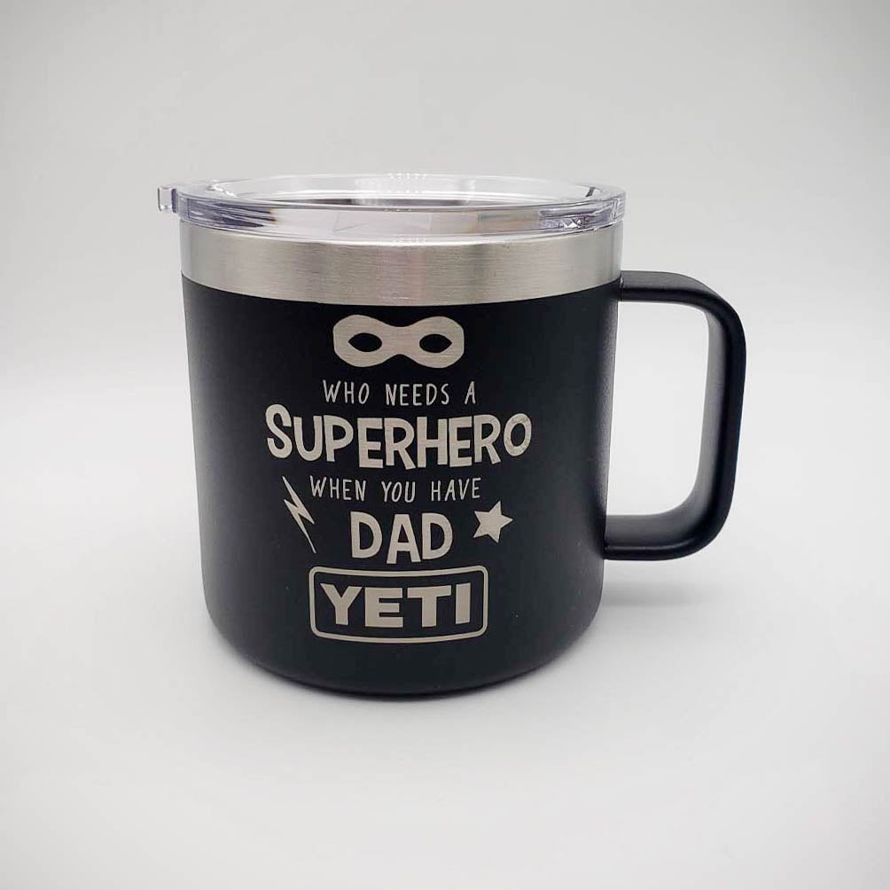 Who Needs a Superhero When You Have Dad Engraved YETI Tumbler