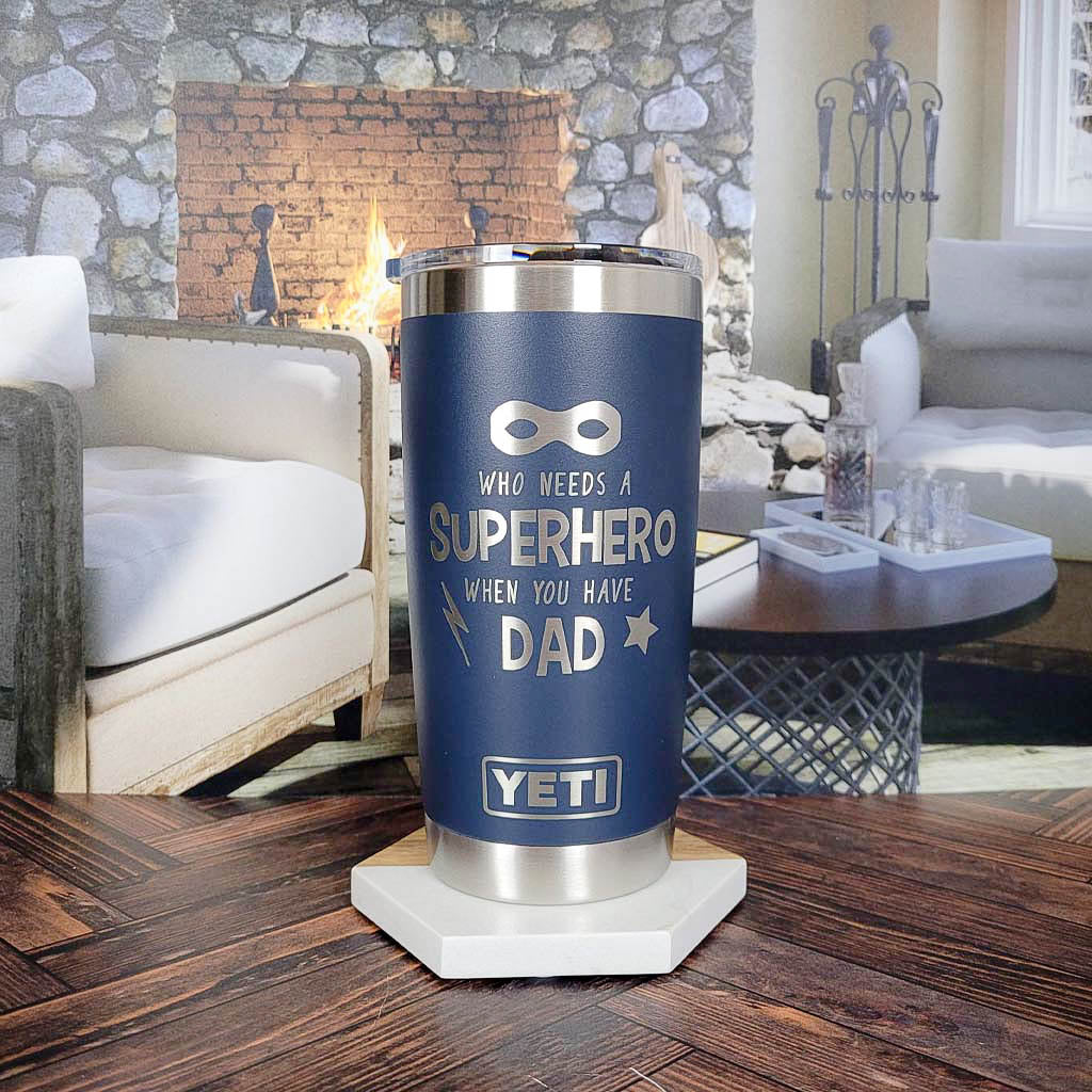 Who Needs a Superhero When You Have Dad Engraved YETI Tumbler