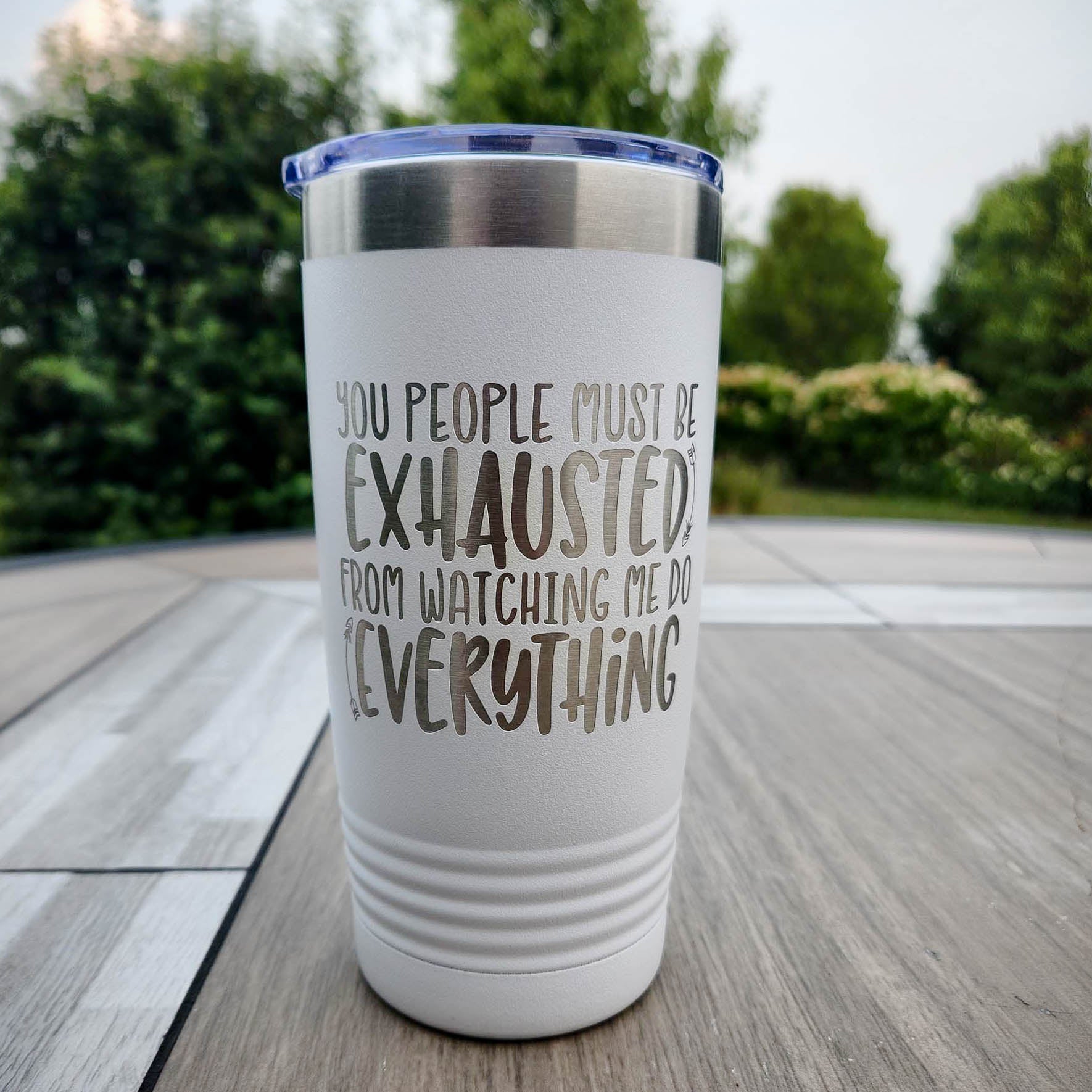 You People Must Be Exhausted From Watching Me Do All the Work - Funny Workplace Humor Engraved Polar Camel Tumbler 20oz White - Creatively Crowned Engraving