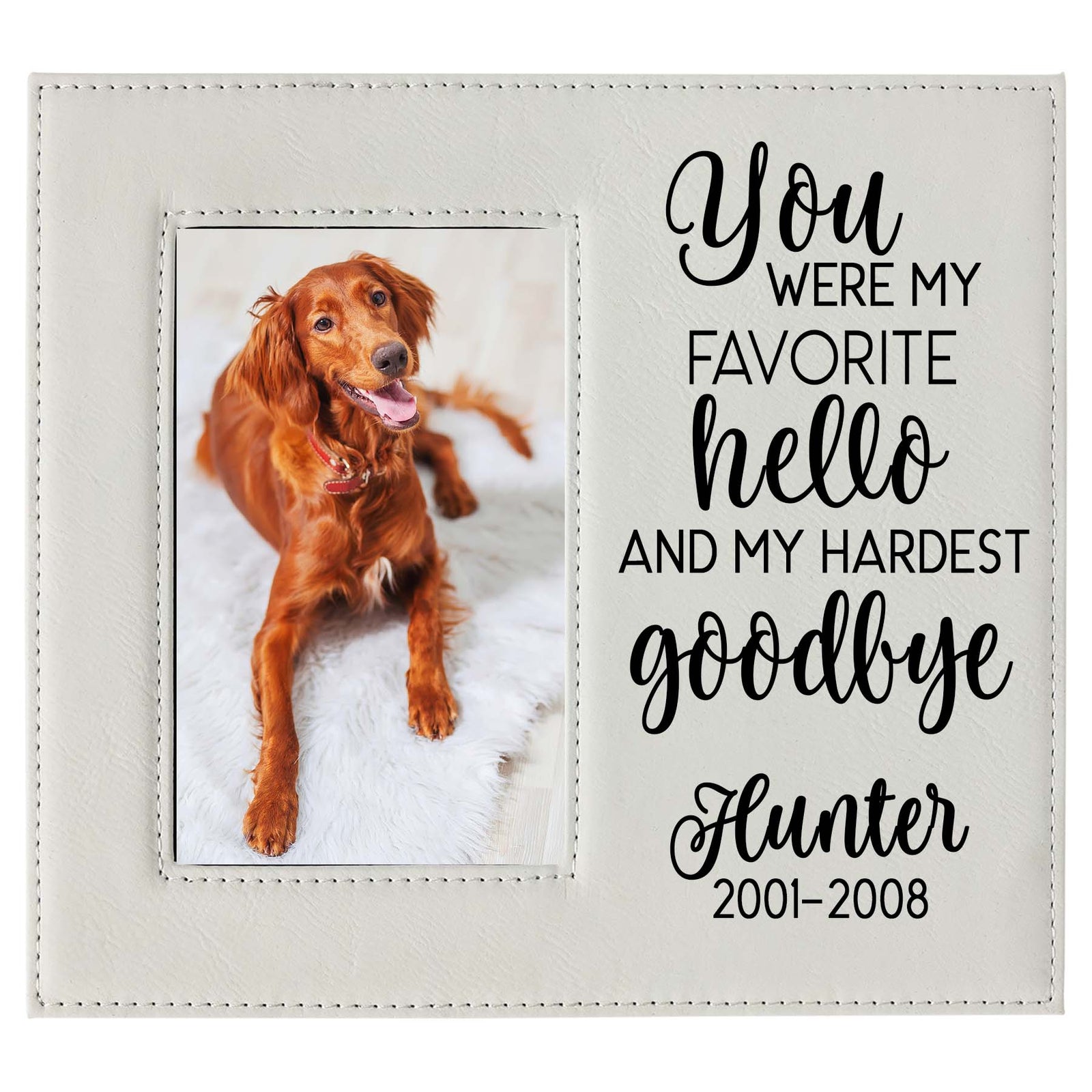 You Were My Favorite Hello and My Hardest Goodbye - Engraved Pet Memorial Leatherette Picture Frame - Sunny Box
