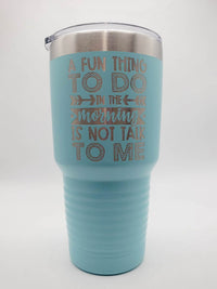 A Fun Thing To Do In The Morning Is Not Talk To Me Funny Introvert Engraved Tumbler Polar Camel 30oz Light Blue Sunny Box