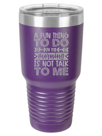 A Fun Thing To Do In The Morning Is Not Talk To Me Funny Introvert Engraved Tumbler Polar Camel 30oz Purple Sunny Box