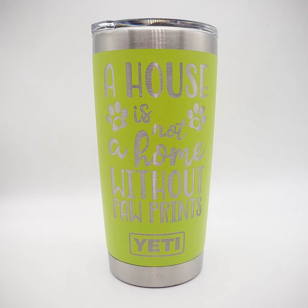 A House Is Not A Home Without Paw Prints - Dog Mom Engraved YETI Tumbler