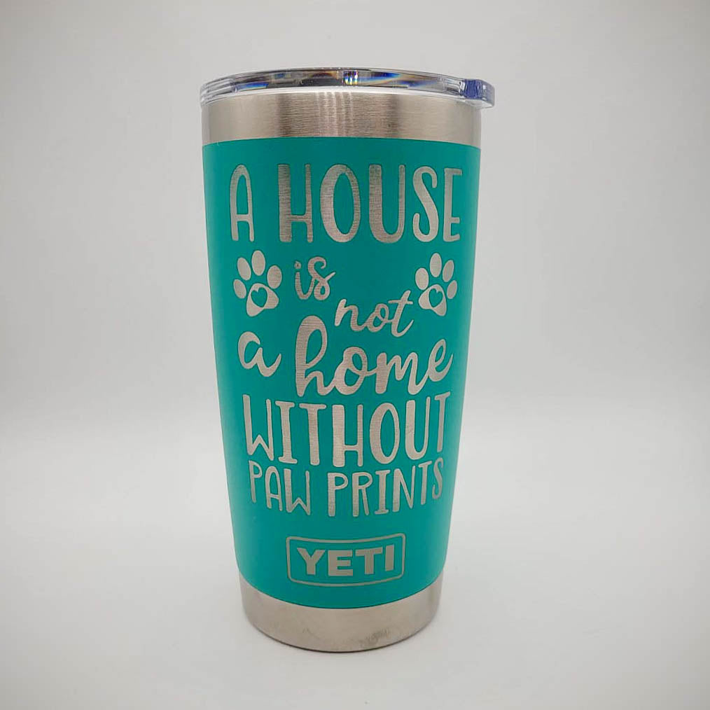 A House Is Not A Home Without Paw Prints - Dog Mom Engraved YETI Tumbler