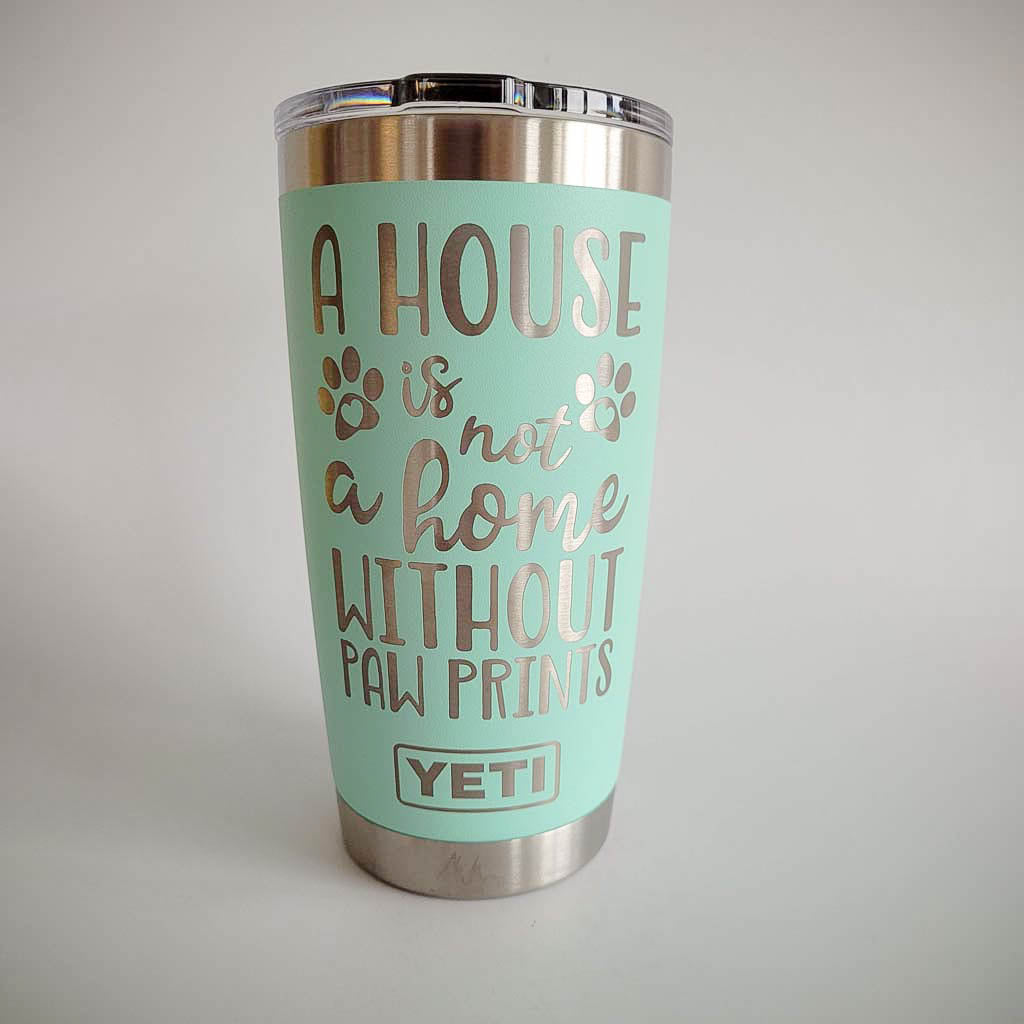 A House Is Not A Home Without Paw Prints - Dog Mom Engraved YETI Tumbler
